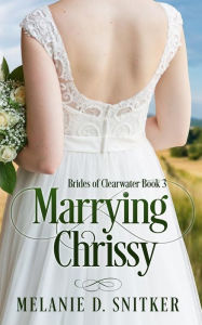Title: Marrying Chrissy, Author: Melanie D Snitker