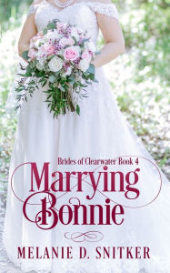 Title: Marrying Bonnie, Author: Melanie D Snitker
