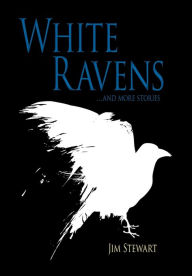 Title: White Ravens: And More Stories, Author: Jim Stewart