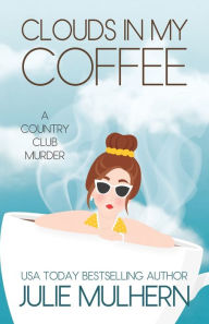 Title: Clouds in my Coffee, Author: Julie Mulhern