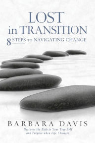 Title: Lost in Transition: 8 Steps to Navigating Change, Author: Barbara Davis