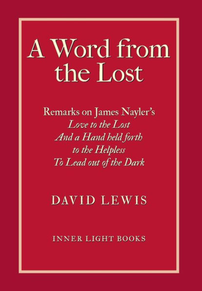 A Word from the Lost: Remarks on James Nayler's Love to the lost And a Hand held forth to the Helpless to Lead out of the Dark