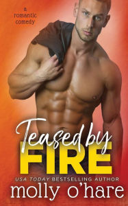 Title: Teased by Fire, Author: Molly O'Hare