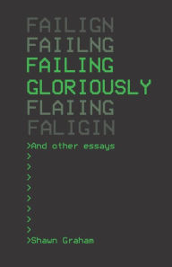 Title: Failing Gloriously and Other Essays, Author: Eric C Kansa