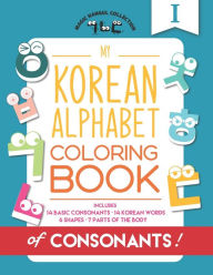 Title: My Korean Alphabet Coloring Book of Consonants: Includes 14 Basic Consonants, 14 Korean Words, 6 Shapes, and 7 Parts of the Body, Author: Eunice Kang