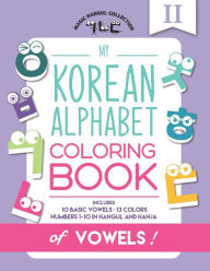 Title: My Korean Alphabet Coloring Book of Vowels: Includes 10 Basic Vowels, 13 Colors and Numbers 1-10 in Hangul and Hanja, Author: Eunice Kang