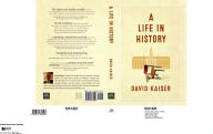 Title: A Life in History, Author: David Kaiser