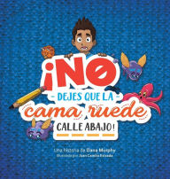 Title: ¡No dejes que la cama ruede calle abajo! / Don't Let the Bed Go Rolling Down the Street! (Spanish Edition): Don't Let the Bed Go Rolling Down the Street! (Spanish edition), Author: Dana Murphy