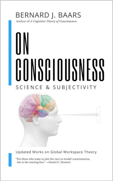 ON CONSCIOUSNESS: Science & Subjectivity - Updated Works on Global Workspace Theory
