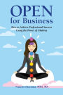 Open for Business: How to Achieve Professional Success Using the Power of Chakras