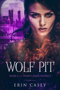 Title: Wolf Pit: Book 2 of The Purple Door District Series, Author: Erin Casey
