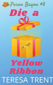 Title: Die a Yellow Ribbon, Author: Teresa Trent