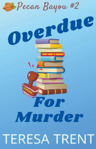 Title: Overdue for Murder, Author: Teresa Trent