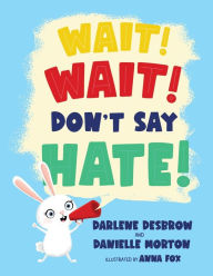 Title: Wait! Wait! Don't Say Hate!, Author: Danielle Morton