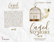 Download free textbooks online Caged No More: You Have the Keys to Unlock Your Joy & Happiness (English Edition) by Nicole L. Dr. Arkadie 9781732965935