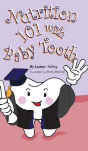 Title: Nutrition 101 With Baby Tooth (Hardcover), Author: Lauren Kelley
