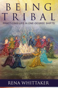 Free audio books that you can download BeingTribal: Practicing Life in One Degree Shifts iBook FB2 by Rena Whittaker English version