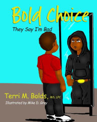 Title: Bold Choice: They Say I'm Bad, Author: Terri M Bolds