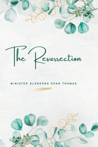 Title: The Resurrection, Author: Glendora S Thomas
