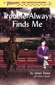 Title: Trouble Always Finds Me, Author: James Taylor PhD