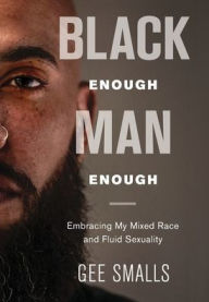 Downloading free audiobooks Black Enough Man Enough: Embracing My Mixed Race and Sexual Fluidity 9781733082808 DJVU PDB FB2