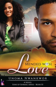 Title: Mended With Love, Author: Unoma Nwankwor