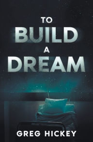 Title: To Build a Dream, Author: Greg Hickey