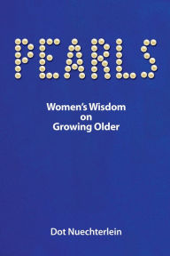 Title: PEARLS: Women's Wisdom on Growing Older, Author: Dot Nuechterlein