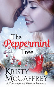 Title: The Peppermint Tree: A Contemporary Western Romance, Author: Kristy McCaffrey