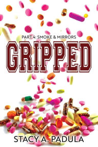 Title: Gripped Part 4: Smoke & Mirrors, Author: Stacy A Padula