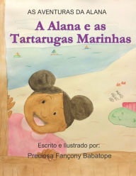 Title: As Aventuras da Alana: A Alana e as Tartarugas Marinhas, Author: Preciosa Fancony-Babatope