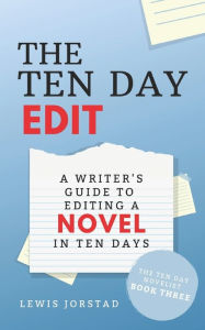 Title: The Ten Day Edit: A Writer's Guide to Editing a Novel in Ten Days, Author: Lewis Jorstad