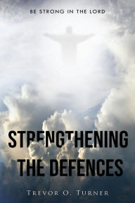 Title: Strengthening the Defences, Author: Trevor O. Turner