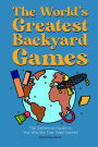 The World's Greatest Backyard Games: The Definitive Guide to the World's Top Yard Games