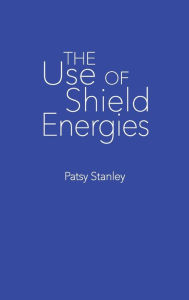 Title: The Use of Shield Energies, Author: Patsy Stanley