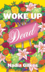 Title: Woke Up Dead, Author: Nadia Gilkes