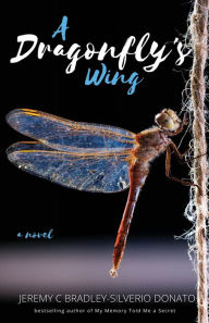 Title: A Dragonfly's Wing, Author: Jeremy C Bradley-Silverio Donato