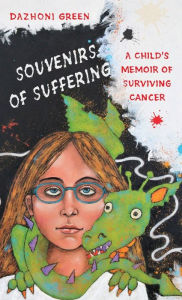 Title: Souvenirs of Suffering: A Child's Memoir of Surviving Cancer, Author: Dazhoni Green