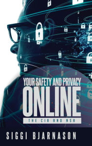 Title: Your Safety and Privacy Online: The CIA and NSA, Author: Siggi Bjarnason