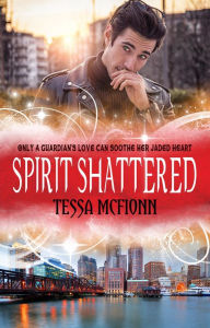 Title: Spirit Shattered: The Guardians Book Four, Author: Tessa McFionn