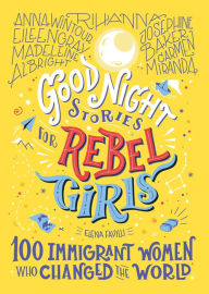 Title: Good Night Stories for Rebel Girls: 100 Immigrant Women Who Changed the World, Author: Elena Favilli