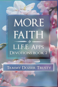 Title: More Faith: L.I.F.E. Apps Living in Faith Every Day, Author: Terah Trusty