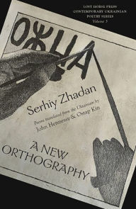 Title: A New Orthography: Poems, Author: Serhiy Zhadan