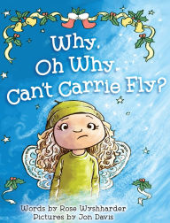 Title: Why, Oh Why, Can't Carrie Fly?, Author: Rose Wyshharder