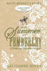Title: Her Summer at Pemberley: Kitty Bennet's Story, Author: Sallianne Hines