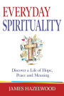 Everyday Spirituality: Discover a Life of Hope, Peace and Meaning