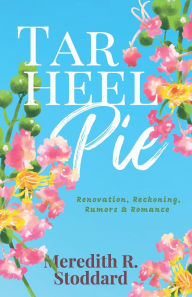 Title: Tar Heel Pie: a Southern Small Town Romance, Author: Meredith Stoddard