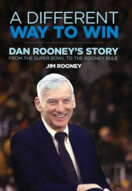 Free books downloads for kindle A Different Way to Win: Dan Rooney's Story from the Super Bowl to the Rooney Rule English version MOBI 9781733404907 by Jim Rooney, Joe Greene