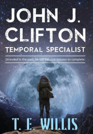 Title: John J. Clifton, Temporal Specialist, Author: T. E. Willis