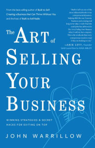 Title: The Art of Selling Your Business: Winning Strategies & Secret Hacks for Exiting on Top, Author: John Warrillow